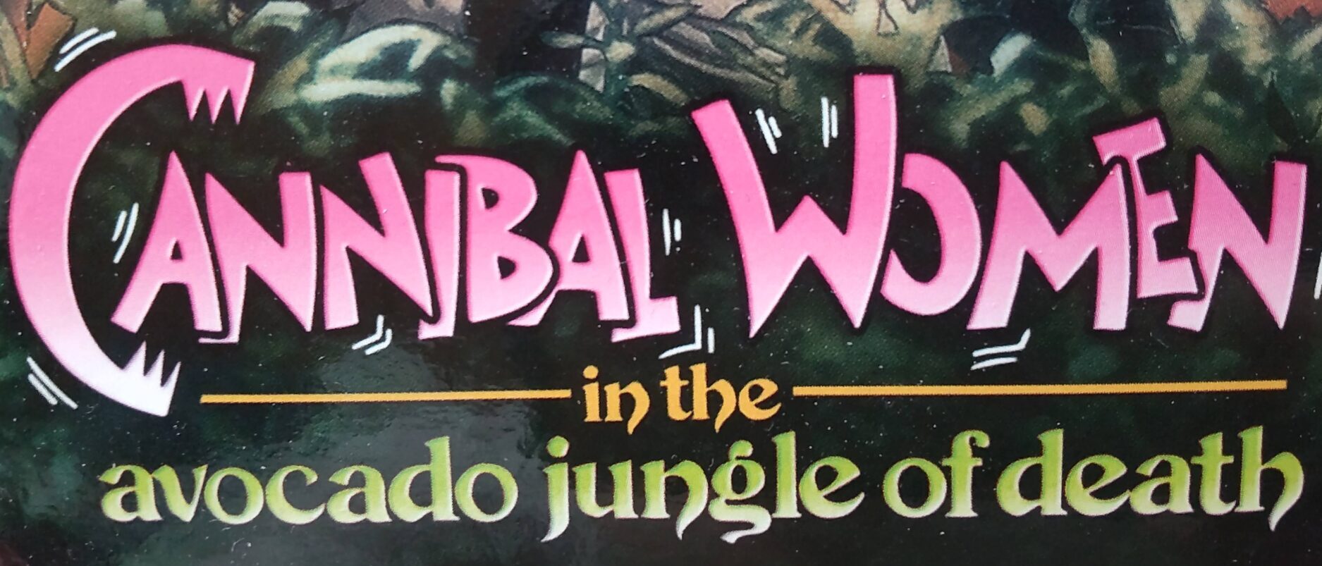 【こないだビデマでこれ買った】Vol.35 『Cannibal Women in the Avocado Jungle of Death』を